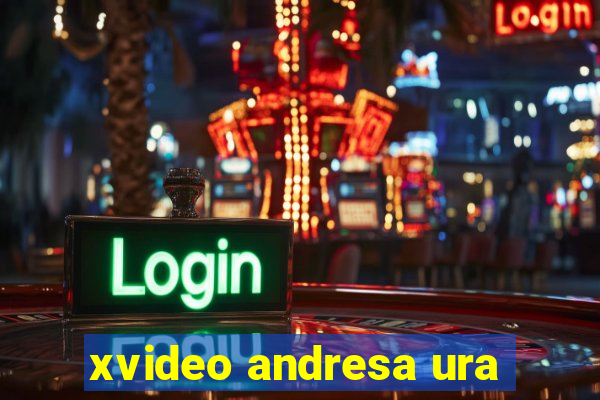 xvideo andresa ura